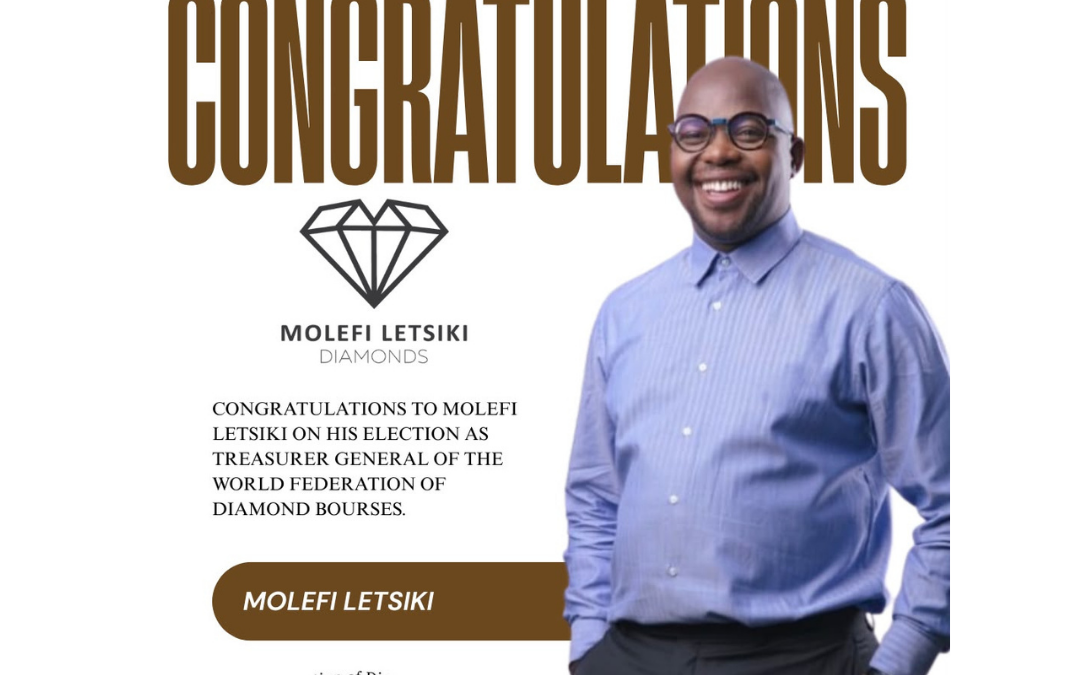 Congratulations to Molefi Letsiki on his election as Treasurer General of the World Federation of Diamond Bourses.